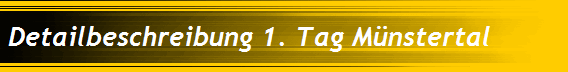 Detailbeschreibung 1. Tag M�nstertal